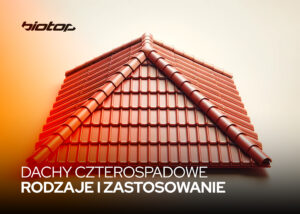 dachy czterospadowe - rodzaje i zastosowanie