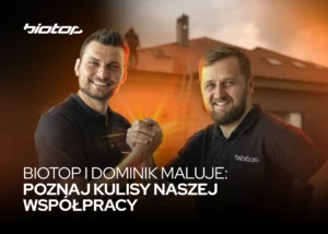 BIOTOP I DOMINIK MALUJE - POZNAJ KULISY NASZEJ WSPÓŁPRACY